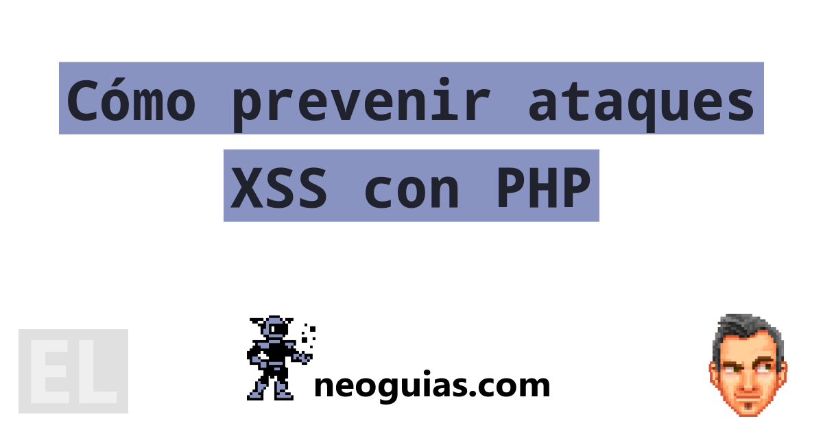 C Mo Prevenir Ataques Xss Con Php Neoguias