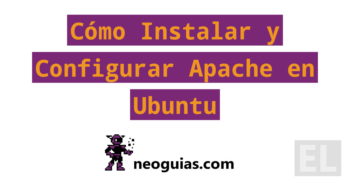 Cómo Instalar y Configurar Apache en Ubuntu Neoguias